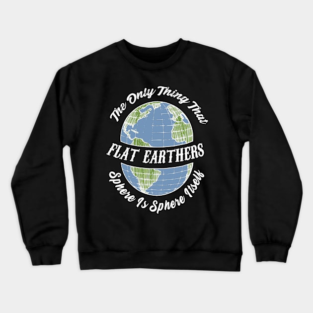 Funny Flat Earth Society Crewneck Sweatshirt by TriHarder12